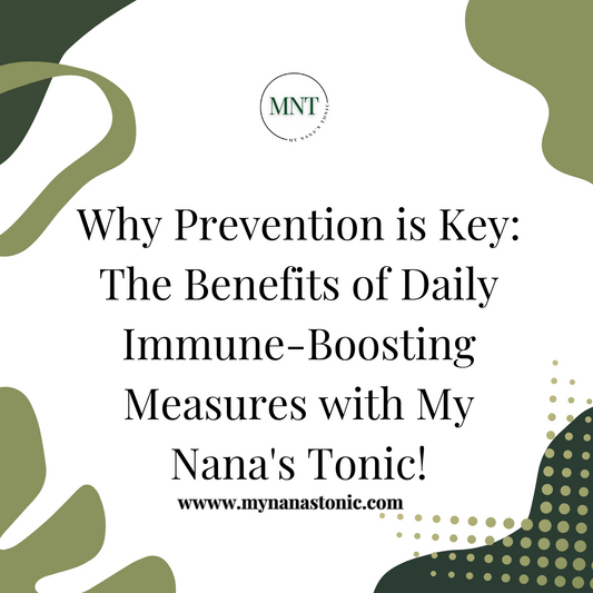 Why Prevention is Key: The Benefits of Daily Immune-Boosting Measures! with My Nana's Tonic!